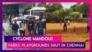 Cyclone Mandous: Cyclonic Storm Nears Tamil Nadu Coast; Chennai Civic Body Shuts Parks, Playgrounds