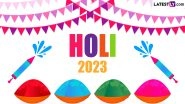 When Is Holi 2023? Know Date, Holika Dahan Shubh Muhurat and All About Rangwali Holi Significance, History and Celebrations