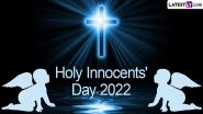 Holy Innocents&rsquo; Day 2022 Date and Significance: Know History and All About the Feast of the Holy Innocent Day or Childermas