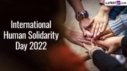International Human Solidarity Day 2022 Date: Know History and Significance of the Global Event for Worldwide Poverty Eradication
