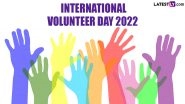 International Volunteer Day 2022 Date and Theme: Know History, Significance and All About Ways in Which People Can Help Their Community and the World