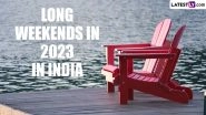 List of Long Weekends in 2023 in India: Get New Year Calendar With Holiday Dates To Make the Most of Your Vacations