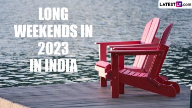 List of Long Weekends in 2023 in India: Get New Year Calendar With Holiday Dates To Make the Most of Your Vacations
