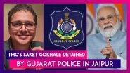 TMC&rsquo;s Saket Gokhale Detained By Gujarat Police In Jaipur Over PM Modi&rsquo;s Morbi Tweet