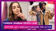 Tunisha Sharma Death Case: Late TV Actress&rsquo; Mother Claims Sheezan Khan Cheated On Her Daughter, Says &lsquo;He Should Be Punished&rsquo;