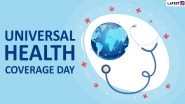 Universal Health Coverage Day 2022: Know Date, History and Significance of the Day That Calls for the Need for Strong Health Systems