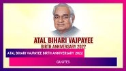Atal Bihari Vajpayee Birth Anniversary 2022 Quotes, Sayings and Messages You Can Share