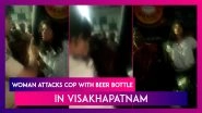 Shocking! Woman Attacks Cop With Beer Bottle In Visakhapatnam After He Confronts Her Over Drinking Liquor In Public Place, Case Registered