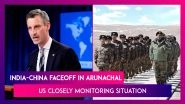 India-China Faceoff In Arunachal: US 'Closely Monitoring&rsquo; Situation Post Tawang Clashes; Rajnath Singh Says Indian Army Gave Befitting Reply