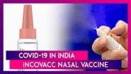 Covid-19 In India: iNCOVACC Nasal Vaccine Cannot Be Taken After Booster; Know About The Prices & More
