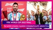 FIFA World Cup 2022 Final: PM Narendra Modi & Rahul Gandhi Congratulate Lionel Messi Led Argentina For The Thrilling Victory