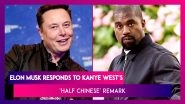 Elon Musk Responds To Kanye West&rsquo;s &lsquo;Half Chinese&rsquo; Remark, Says, &lsquo;I Take That As A Compliment!'