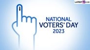 National Voters&rsquo; Day 2023 Date and Theme: Know History, Significance and Celebrations of the Important Day Dedicated to the Voters of India