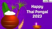 Thai Pongal 2023 Wishes and Greetings: WhatsApp Messages, Quotes, Facebook Status, Images, HD Wallpapers and SMS for the Tamil Nadu Harvest Festival