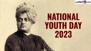 National Youth Day 2023 Date in India: Know The History and Significance of the Annual Celebration on Swami Vivekananda&rsquo;s Birth Anniversary