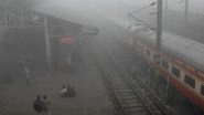 India News | Uttar Pradesh: Trains Delayed 6-7 Hours Due to Fog, Several Cancelled