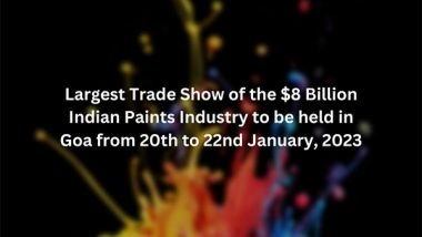 Business News | Largest Trade Show of the USD 8 Billion Indian Paints Industry to Be Held in Goa from 20th to 22nd January, 2023