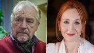 Brian Cox Says JK Rowling Is &lsquo;Entitled to Her Opinion&rsquo; As the Actor Defends Her Amid Her Comments About Transgender Community