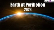 Earth at Perihelion 2023 Live Streaming Online: Know Where and How To Watch the Earth on the Day It&rsquo;s Closest to the Sun