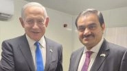 Gautam Adani Meets Israel PM Benjamin Netanyahu, Says &lsquo;Adani Gadot Set To Transform Haifa Port Into a Landmark&rsquo;