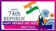 Happy 74th Republic Day Greetings and Gantantra Diwas 2023 Wishes To Share With Loved Ones