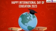 International Day of Education 2023 Wishes and Greetings: Share Quotes, Images, Messages and HD Wallpapers To Mark The Global Event&nbsp;