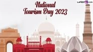 National Tourism Day 2023 Date and Significance: Know History and All About Celebrations of the Day Recognising the Role of Tourism in Boosting India&rsquo;s Economy