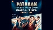 Pathaan: Trailer of Shah Rukh Khan, Deepika Padukone, John Abraham&rsquo;s Spy Thriller To Be Showcased on Burj Khalifa on January 14!