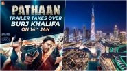 Pathaan Trailer on Burj Khalifa! Shah Rukh Khan, Deepika Padukone and John Abraham&rsquo;s Action-Thriller Movie Trailer To Be Showcased on World&rsquo;s Tallest Building