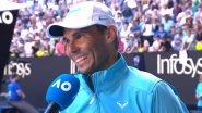 Rafael Nadal Opens Up on Becoming Father, Calls It &lsquo;One of the Most Beautiful Things in This Life&rsquo; After First-Round Victory at Australian Open 2023 (Watch Video)