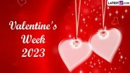 Valentine Week 2023 Full List From February 7 to 14: From Rose Day To Kiss Day; Know Date, History & Significance of Valentine&rsquo;s Day and Celebrations of the Week of Love
