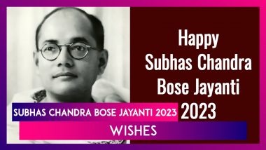 Subhas Chandra Bose Jayanti 2023 Wishes, Greetings & Messages for Netaji’s Birth Anniversary