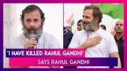 &lsquo;I Have Killed Rahul Gandhi, He Is Long Gone&rsquo;; Here&rsquo;s Why Rahul Gandhi Said This To A Reporter