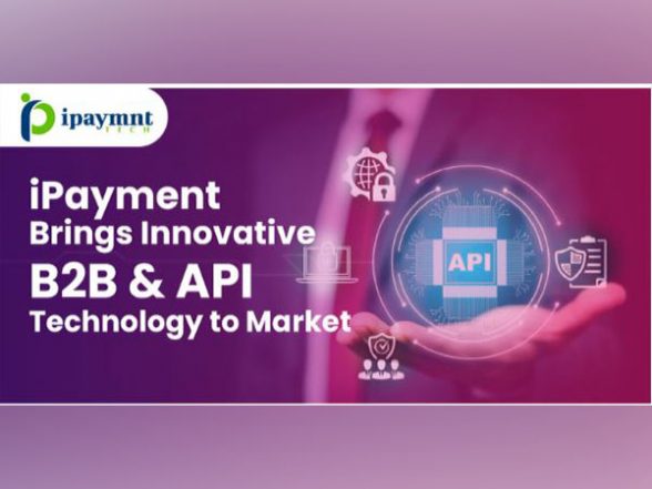 Business News | IPayment Tech Introduces B2B & API Technology to Market - Vimarsana News