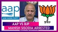 AAP VS BJP: Delhi&rsquo;s Deputy CM Manish Sisodia Arrested In Liquor Policy Case