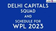 Delhi Capitals WPL 2023 Squad and Match List: Get DC-W Cricket Team Schedule in IST and Player Names for Inaugural Women&rsquo;s Premier League