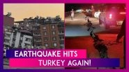 Earthquake Hits Turkey Again! 5.6 Magnitude Quake Strikes Yesilyurt; Damaged Buildings Collapse