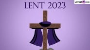 Lent 2023 Start Date in Calendar: Know Lent Season History and Significance of the 40-Day Christian Fasting Period