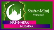 Shab-e-Meraj 2023: Wishes, Greetings, Messages, WhatsApp Status, Images To Send on Auspicious Occasion