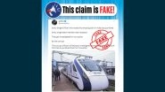 Vande Bharat Express: Officers Involved in Making of Train 18 Punished and Harassed? PIB Fact Check Debunks Fake News Going Viral on Twitter