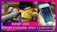 Budget 2023: Here&rsquo;s What Has Become Cheaper And What&rsquo;s Got Expensive