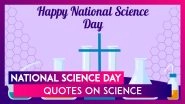 National Science Day: Insightful Quotes on Importance of Science To Mark Discovery of &lsquo;Raman Effect&rsquo;
