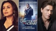 Mrs Chatterjee vs Norway: Shah Rukh Khan Lauds Rani Mukerji&rsquo;s Performance in the Film, Says &lsquo;My Rani Shines in the Central Role&rsquo;