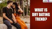 What Is 'Dry Dating'? Why Is It Popular Among Gen Z and Millennials in 2023 – Everything To Know About This Trend