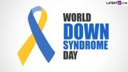 World Down Syndrome Day 2023 Date, Theme, History and Significance: Know All About the Global Event To Create Awareness About Down Syndrome