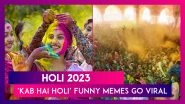 Holi 2023: &lsquo;Kab Hai Holi&rsquo; Funny Memes Go Viral; What Is The Correct Date Of Holi? Is It 7th Or 8th March?