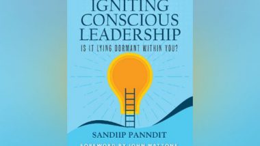 Business News | Our Leadership Model is Outdated, Says Sandiip Panndit's Debut Book 'Igniting Conscious Leadership'