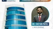 Business News | Dr Chetan Patel, Hand Surgeon Specialist to Launch a Super Speciality Hospital in Surat