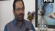 India News | Those Involved in Criminal Conspiracy to Disturb Country's Harmony Should Not Be Protected: Naqvi