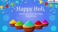 Happy Holi 2023 Wishes, Images & Greetings: Send Holi Messages, Quotes, GIFs, WhatsApp Stickers, Photos & Wallpapers To Celebrate the Festival of Colours